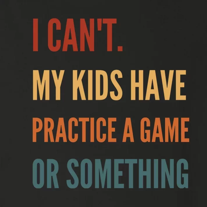 I CanT My Kids Have Practice A Game Or Something Toddler Long Sleeve Shirt