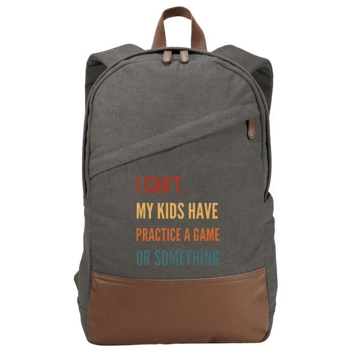 I CanT My Kids Have Practice A Game Or Something Cotton Canvas Backpack