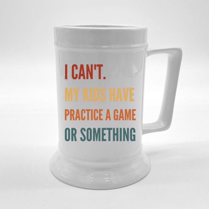 I CanT My Kids Have Practice A Game Or Something Front & Back Beer Stein