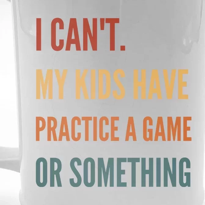 I CanT My Kids Have Practice A Game Or Something Front & Back Beer Stein