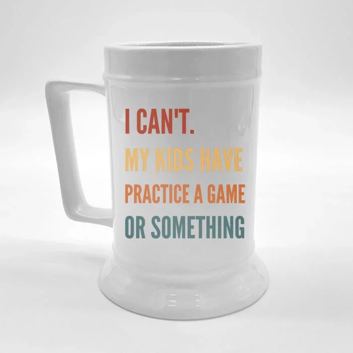 I CanT My Kids Have Practice A Game Or Something Front & Back Beer Stein