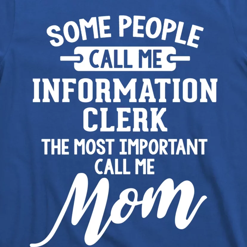 Information Clerk Mom Design Gift Call Me Mom! Gift T-Shirt