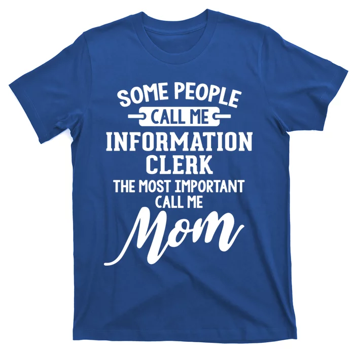 Information Clerk Mom Design Gift Call Me Mom! Gift T-Shirt