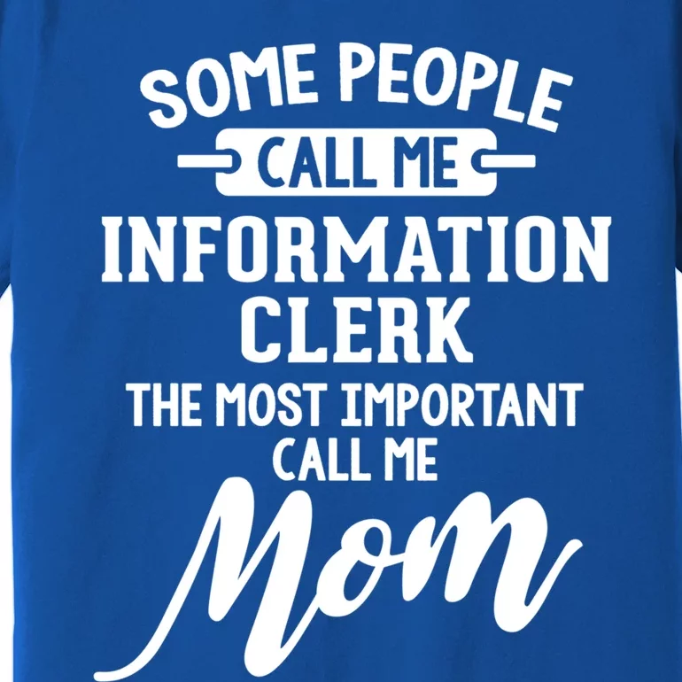 Information Clerk Mom Design Gift Call Me Mom! Gift Premium T-Shirt