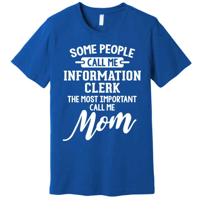 Information Clerk Mom Design Gift Call Me Mom! Gift Premium T-Shirt