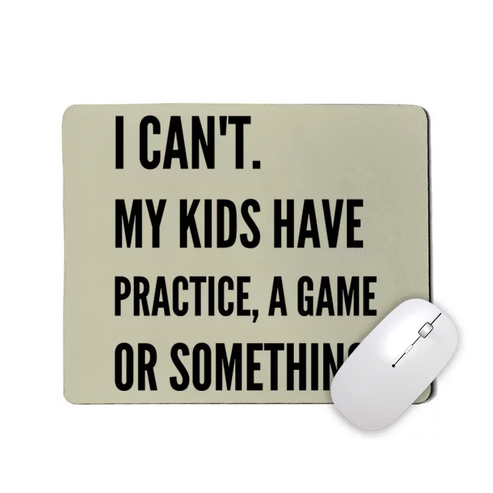 I Cant My Kids Have Practice A Game Or Something Funny Mom Mousepad