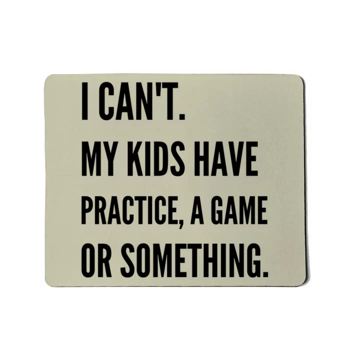 I Cant My Kids Have Practice A Game Or Something Funny Mom Mousepad