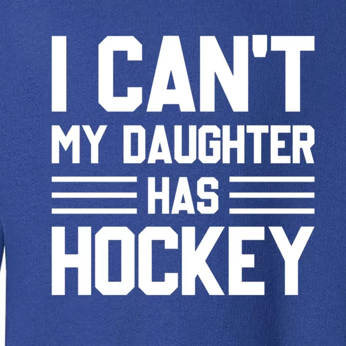 I Cant My Daughter Has Hockey Ice Hockey Parents Great Gift Toddler Sweatshirt