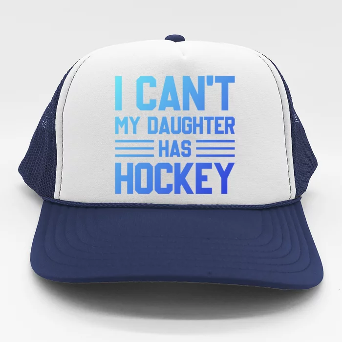 I Cant My Daughter Has Hockey Ice Hockey Parents Great Gift Trucker Hat