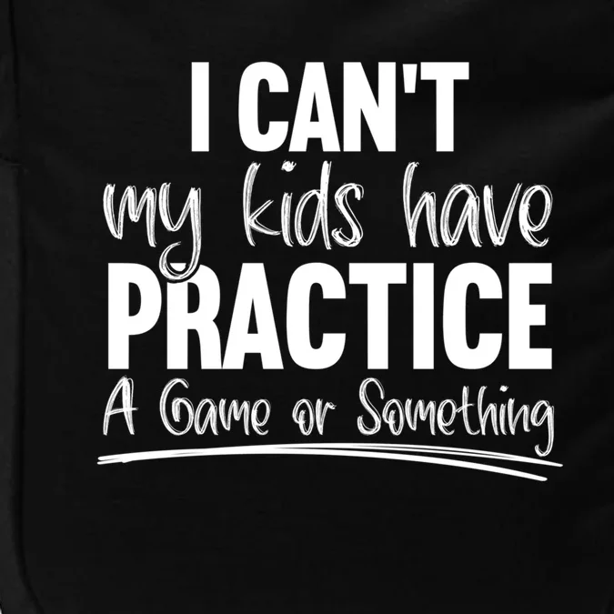 I Can't My Have Practice A Game Or Something Sport Mama Gift Impact Tech Backpack