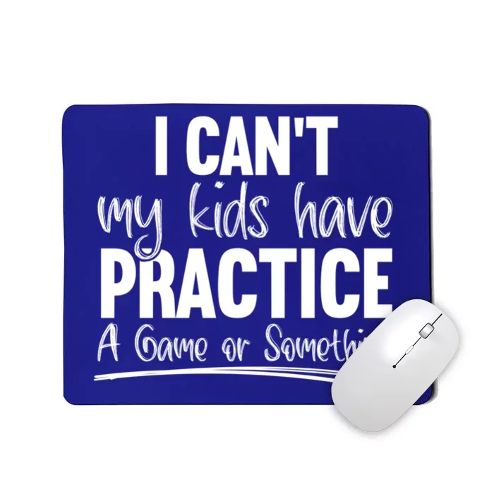 I Can't My Have Practice A Game Or Something Sport Mama Gift Mousepad