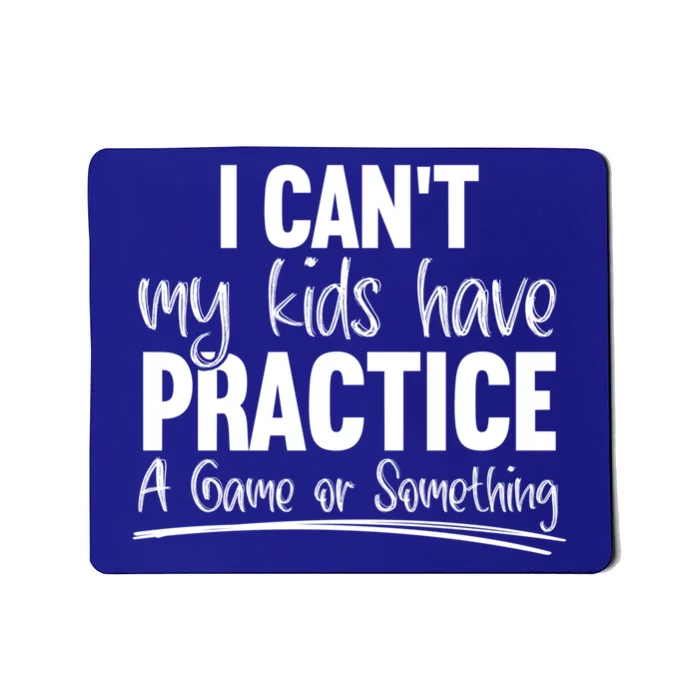 I Can't My Have Practice A Game Or Something Sport Mama Gift Mousepad