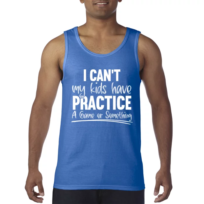 I Can't My Have Practice A Game Or Something Sport Mama Gift Tank Top