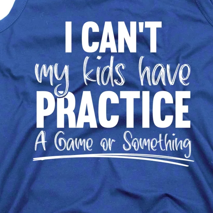 I Can't My Have Practice A Game Or Something Sport Mama Gift Tank Top