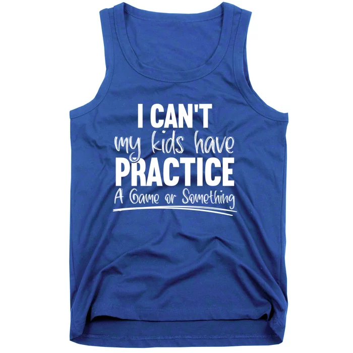 I Can't My Have Practice A Game Or Something Sport Mama Gift Tank Top