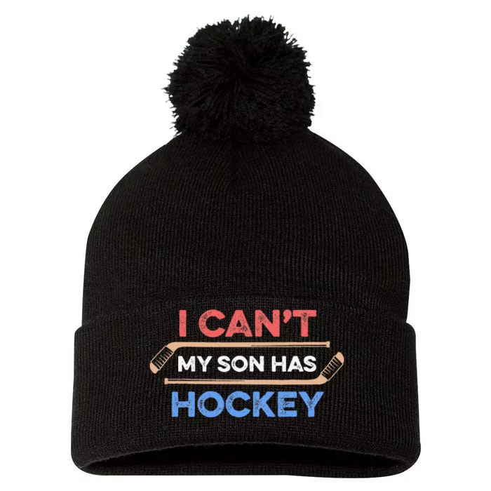 I Cant My Son Has Hockey Hockey Dad Hockey Mom Hockey Lover Pom Pom 12in Knit Beanie