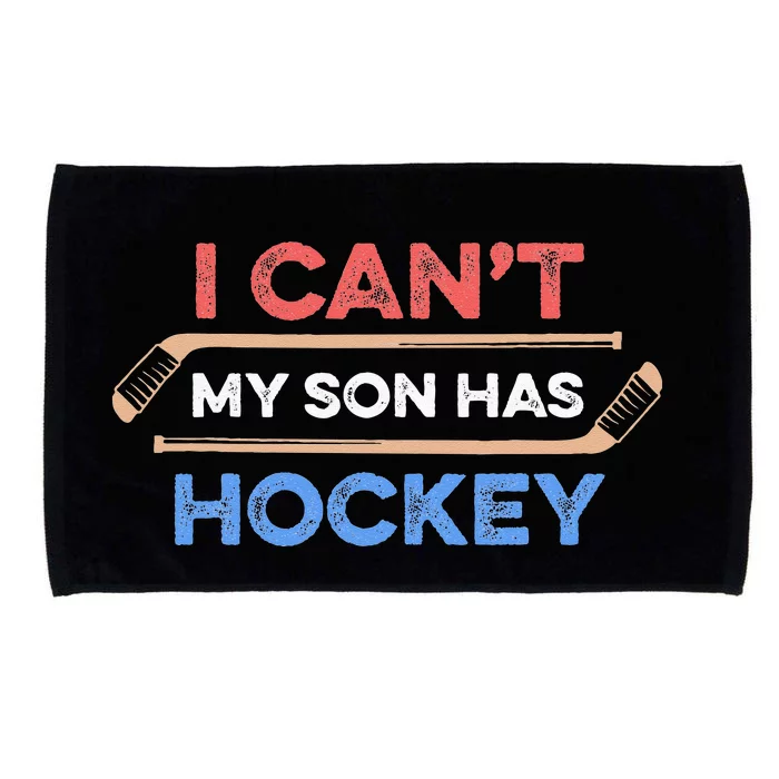 I Cant My Son Has Hockey Hockey Dad Hockey Mom Hockey Lover Microfiber Hand Towel