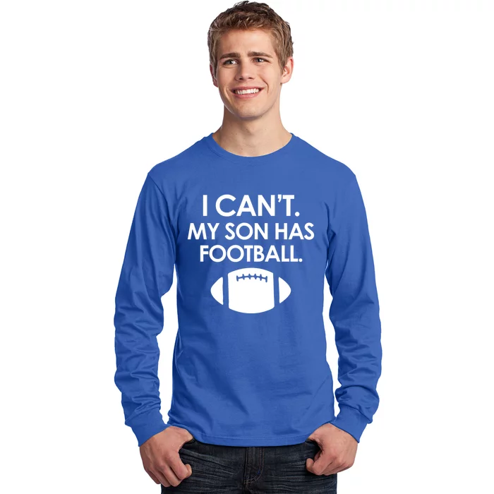 I Can't My Son Has Football Parent Funny Mom Or Dad Football Gift Long Sleeve Shirt