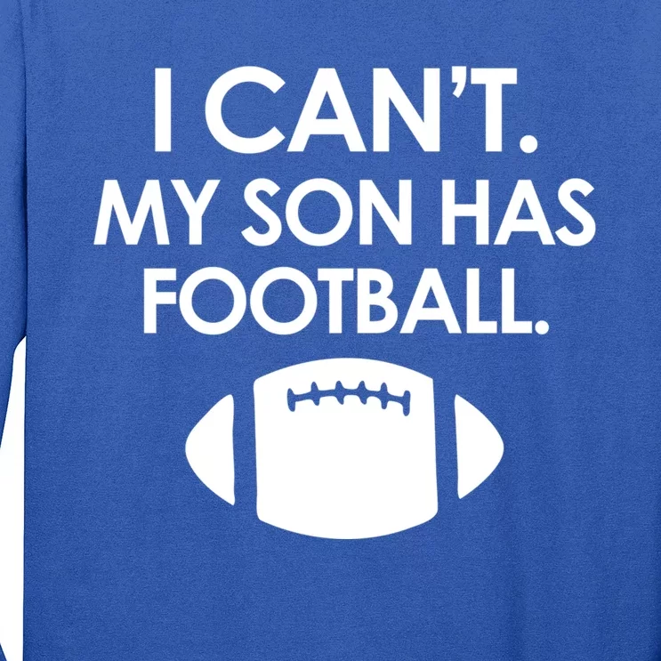 I Can't My Son Has Football Parent Funny Mom Or Dad Football Gift Long Sleeve Shirt