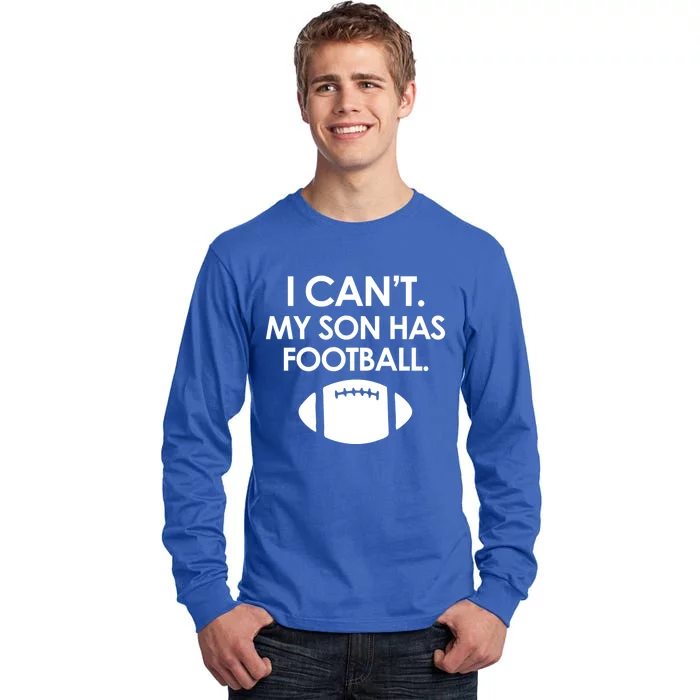 I Can't My Son Has Football Parent Funny Mom Or Dad Football Gift Tall Long Sleeve T-Shirt