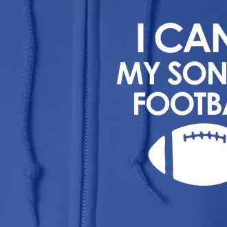 I Can't My Son Has Football Parent Funny Mom Or Dad Football Gift Full Zip Hoodie