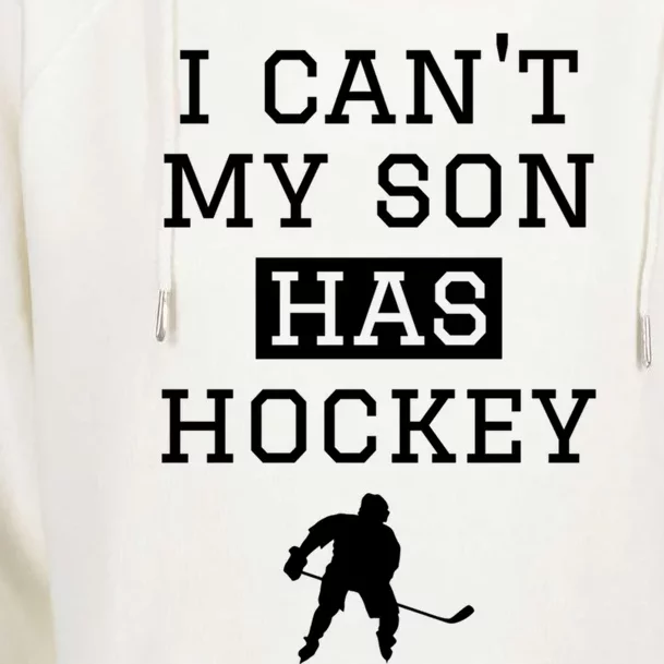 I Can't My Son Has Hockey Funny Gift Funny Hockey Mom Dad Great Gift Womens Funnel Neck Pullover Hood