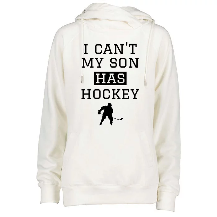 I Can't My Son Has Hockey Funny Gift Funny Hockey Mom Dad Great Gift Womens Funnel Neck Pullover Hood