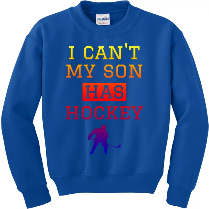 I Can't My Son Has Hockey Gift Funny Hockey Mom Dad Gift Kids Sweatshirt