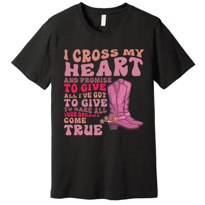 I Cross My Heart And Promise Apparel Premium T-Shirt