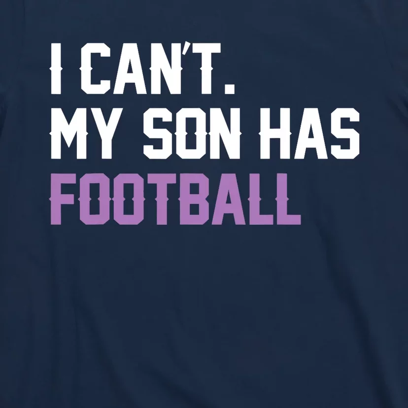 I Can'T My Son Has Football Funny Mom Dad Parent Gifts T-Shirt