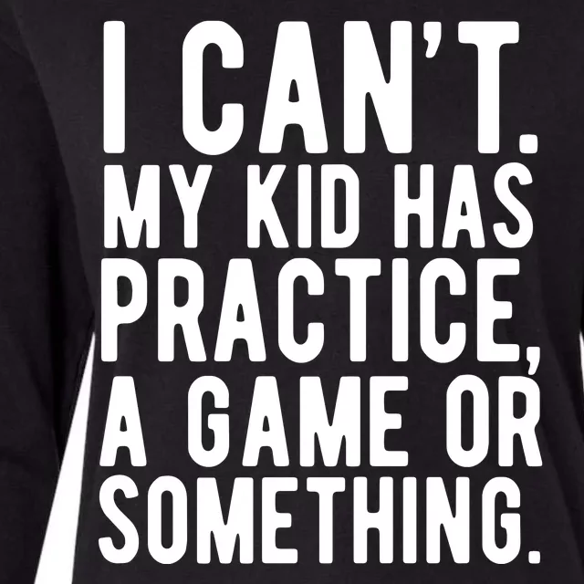 I Cant My Kid Has Practice A Game Or Something Mothers Day Womens Cotton Relaxed Long Sleeve T-Shirt