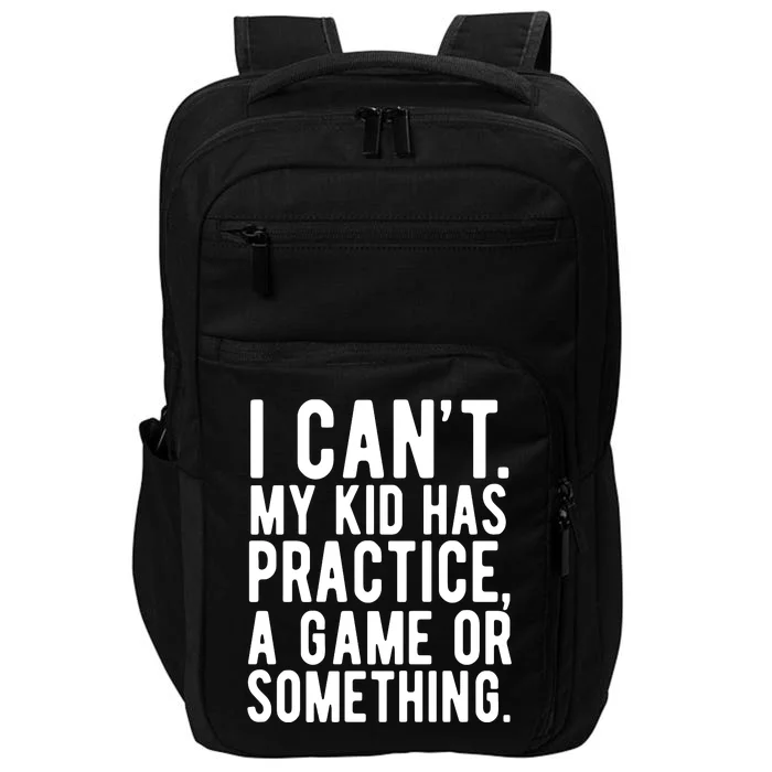 I Cant My Kid Has Practice A Game Or Something Mothers Day Impact Tech Backpack