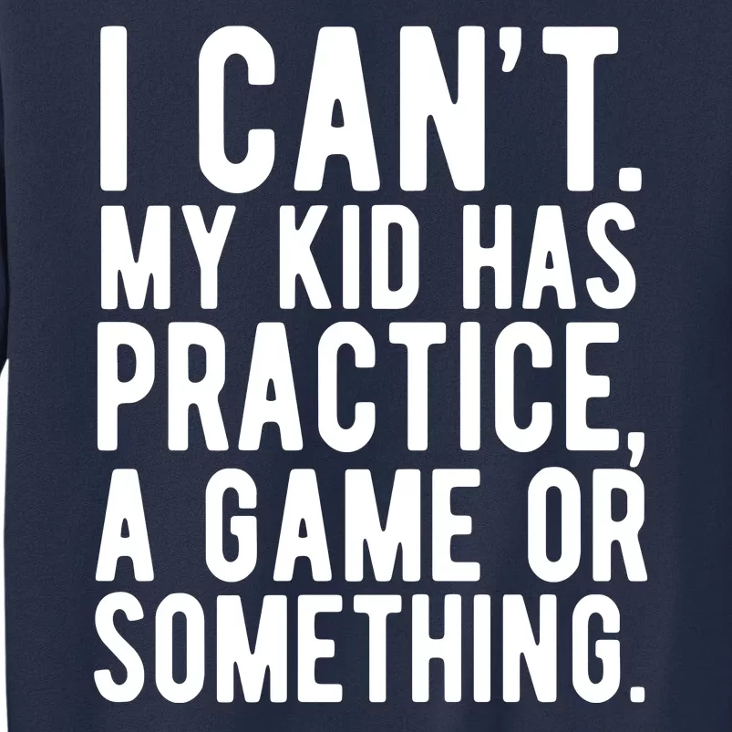 I Cant My Kid Has Practice A Game Or Something Mothers Day Sweatshirt