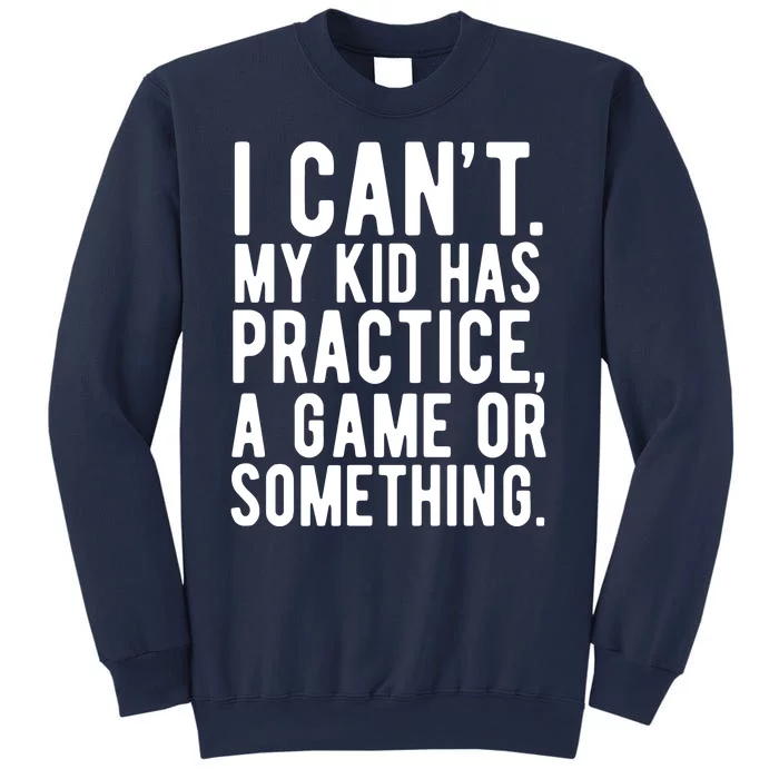 I Cant My Kid Has Practice A Game Or Something Mothers Day Sweatshirt