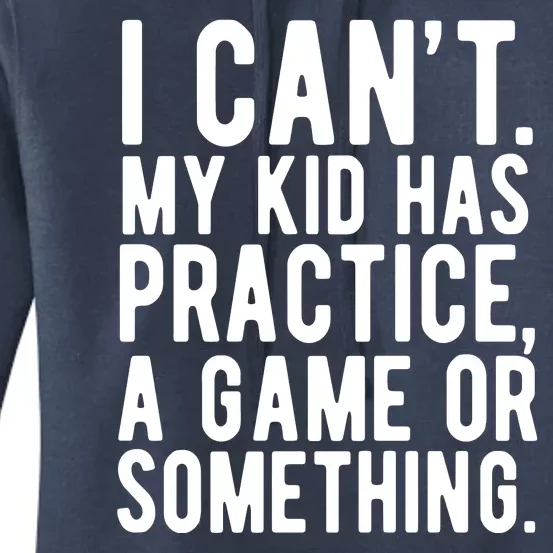 I Cant My Kid Has Practice A Game Or Something Mothers Day Women's Pullover Hoodie