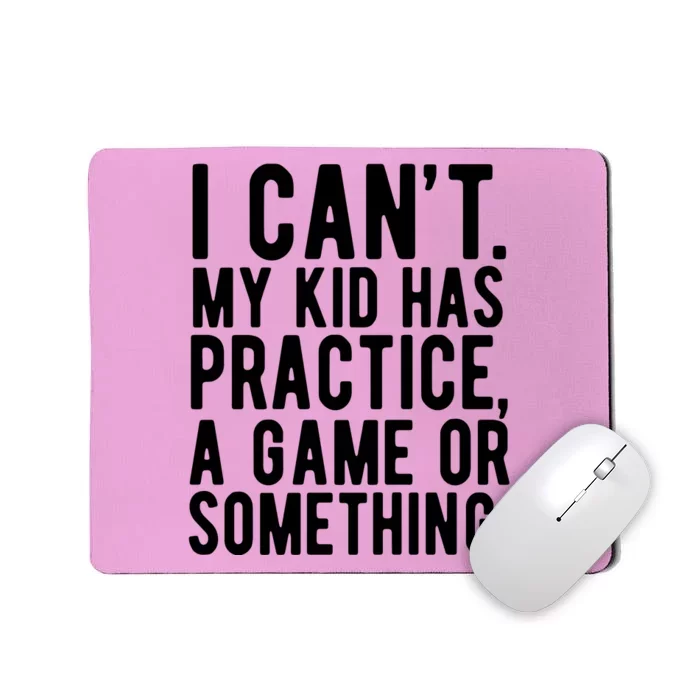 I Cant My Kid Has Practice A Game Or Something Mothers Day Mousepad