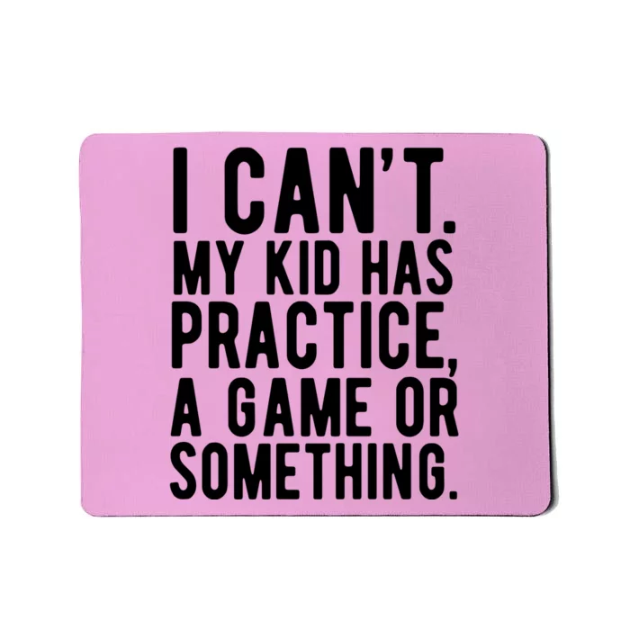 I Cant My Kid Has Practice A Game Or Something Mothers Day Mousepad