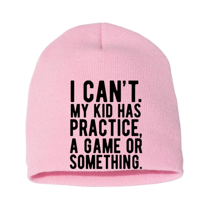 I Cant My Kid Has Practice A Game Or Something Mothers Day Short Acrylic Beanie