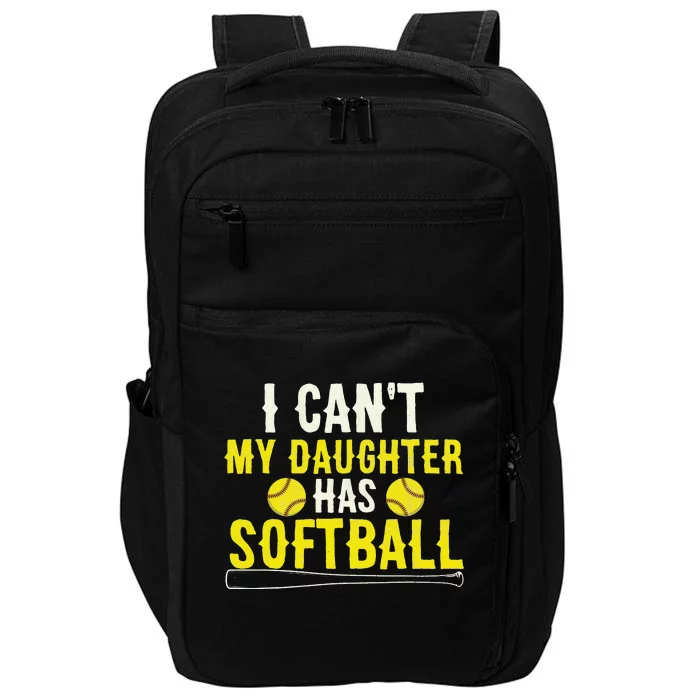 I Can't My Daughter Has Softball Dad And Mom Mother's Day Impact Tech Backpack