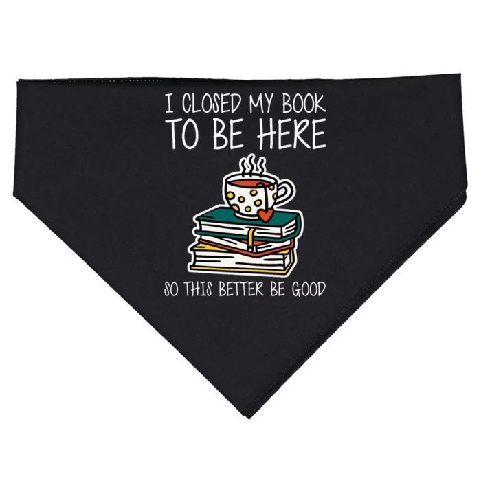 I Closed My Book To Be Here So This Better Be Good USA-Made Doggie Bandana