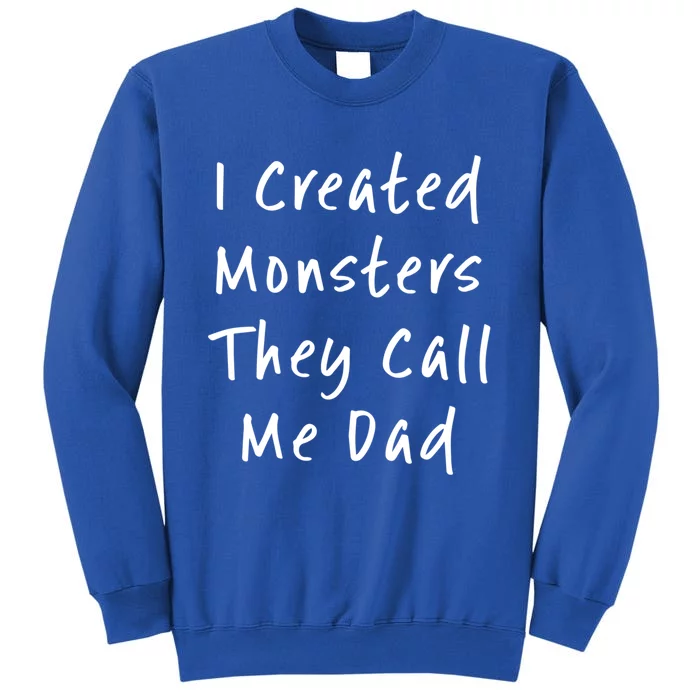 I Created Monsters They Call Me Dad Daddy Halloween Costume Gift Tall Sweatshirt