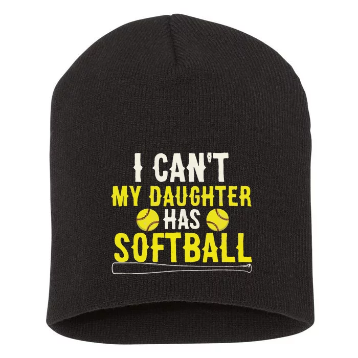 I Can't My Daughter Has Softball Dad And Mom Mother's Day Short Acrylic Beanie