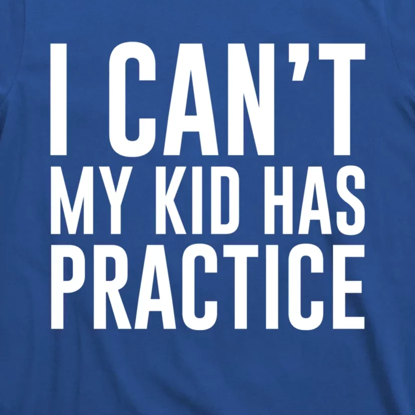 I Can't My Has Practice Funny Sports Dad Mom Gift T-Shirt