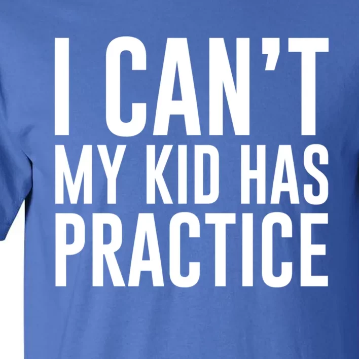 I Can't My Has Practice Funny Sports Dad Mom Gift Tall T-Shirt