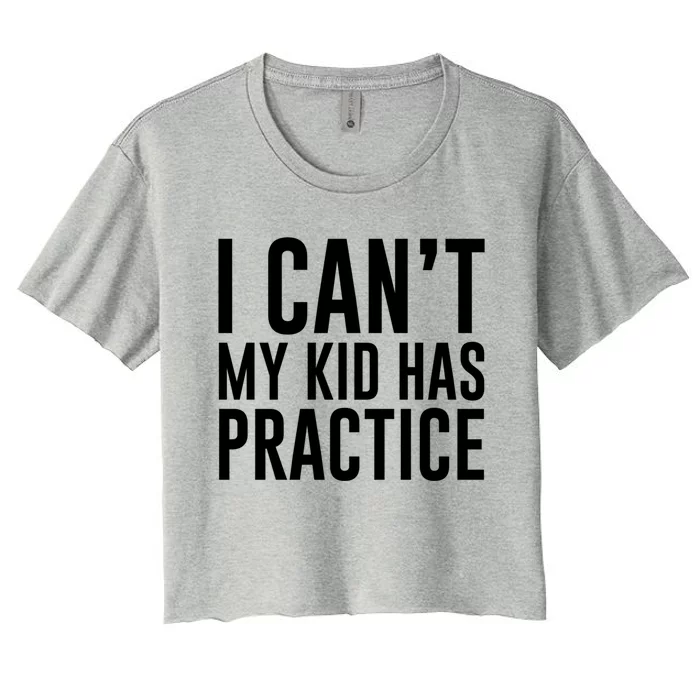 I Can't My Has Practice Funny Sports Dad Mom Gift Women's Crop Top Tee