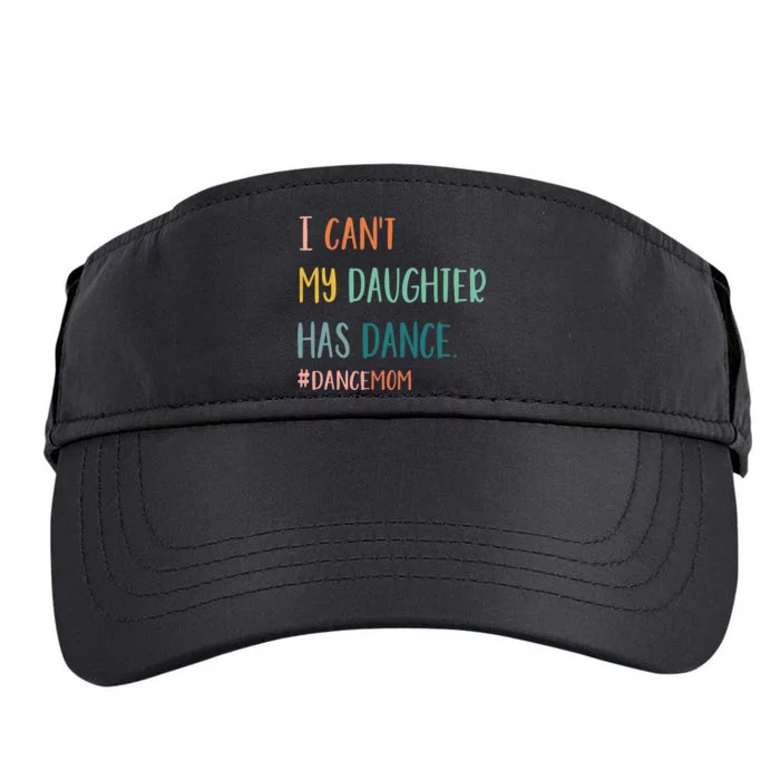 I CanT My Daughter Has Dance Dance Mom Adult Drive Performance Visor