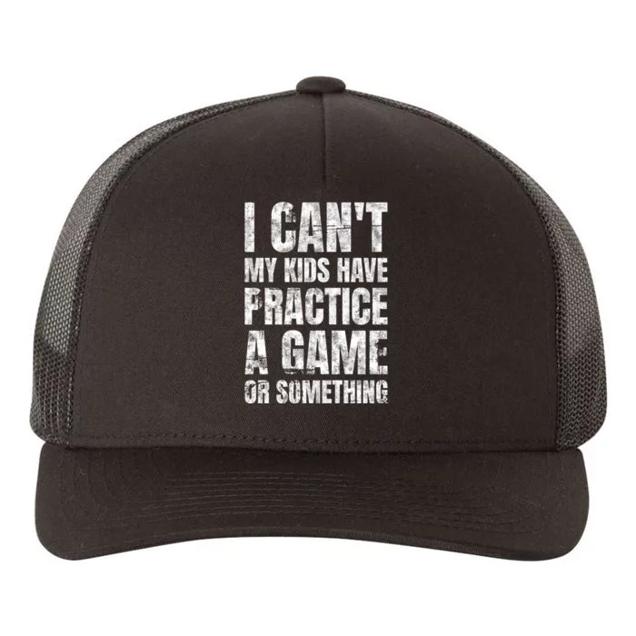 I Cant My Have Practice A Game Or Something Mom MotherS Day Yupoong Adult 5-Panel Trucker Hat