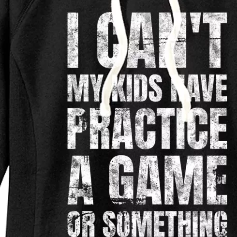 I Cant My Have Practice A Game Or Something Mom MotherS Day Women's Fleece Hoodie