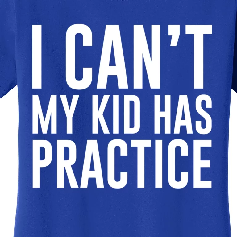 I Can't My Has Practice Funny Sports Dad Mom Great Gift Women's T-Shirt