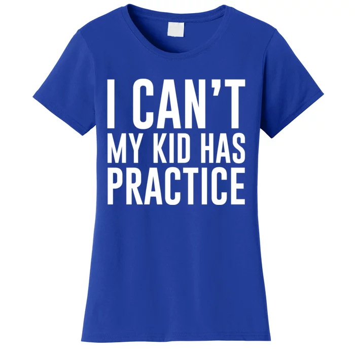 I Can't My Has Practice Funny Sports Dad Mom Great Gift Women's T-Shirt